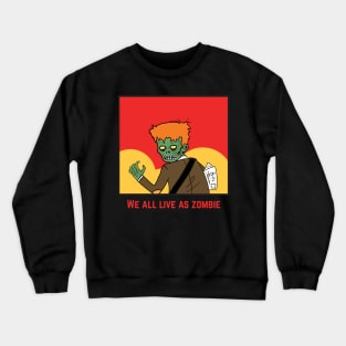 We all live as zombie Crewneck Sweatshirt